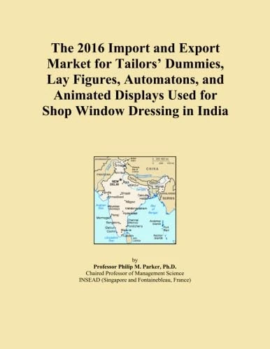 The 2016 Import and Export Market for Tailors' Dummies, Lay Figures, Automatons, and Animated Displays Used for Shop Window Dressing in India