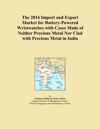 The 2016 Import and Export Market for Battery-Powered Wristwatches with Cases Made of Neither Precious Metal Nor Clad with Precious Metal in India