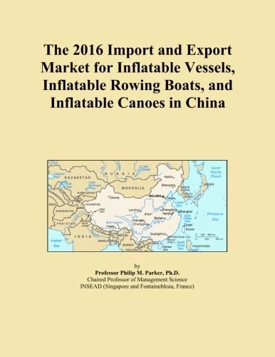 The 2016 Import and Export Market for Inflatable Vessels, Inflatable Rowing Boats, and Inflatable Canoes in China