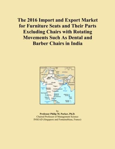 The 2016 Import and Export Market for Furniture Seats and Their Parts Excluding Chairs with Rotating Movements Such As Dental and Barber Chairs in India