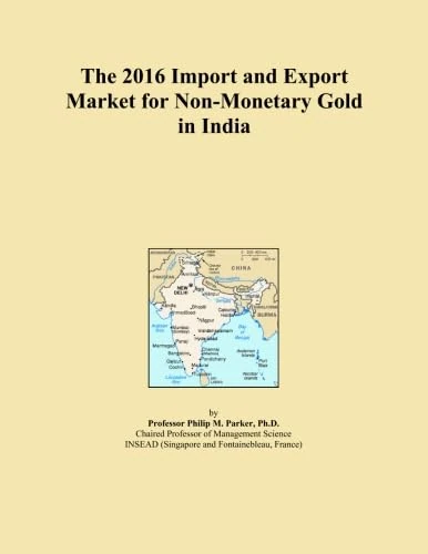 The 2016 Import and Export Market for Non-Monetary Gold in India