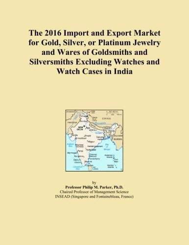 The 2016 Import and Export Market for Gold, Silver, or Platinum Jewelry and Wares of Goldsmiths and Silversmiths Excluding Watches and Watch Cases in India