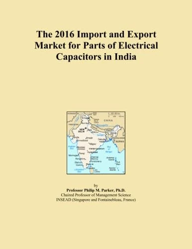 The 2016 Import and Export Market for Parts of Electrical Capacitors in India