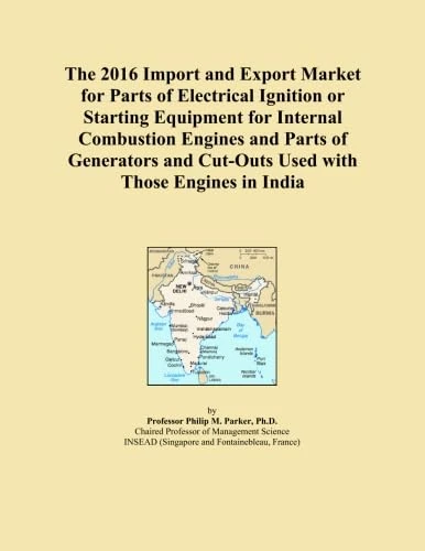 The 2016 Import and Export Market for Parts of Electrical Ignition or Starting Equipment for Internal Combustion Engines and Parts of Generators and Cut-Outs Used with Those Engines in India