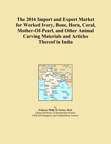The 2016 Import and Export Market for Worked Ivory, Bone, Horn, Coral, Mother-Of-Pearl, and Other Animal Carving Materials and Articles Thereof in India