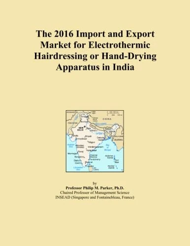 The 2016 Import and Export Market for Electrothermic Hairdressing or Hand-Drying Apparatus in India