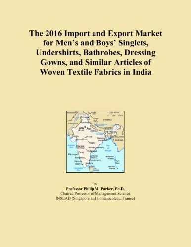 The 2016 Import and Export Market for Men's and Boys' Singlets, Undershirts, Bathrobes, Dressing Gowns, and Similar Articles of Woven Textile Fabrics in India