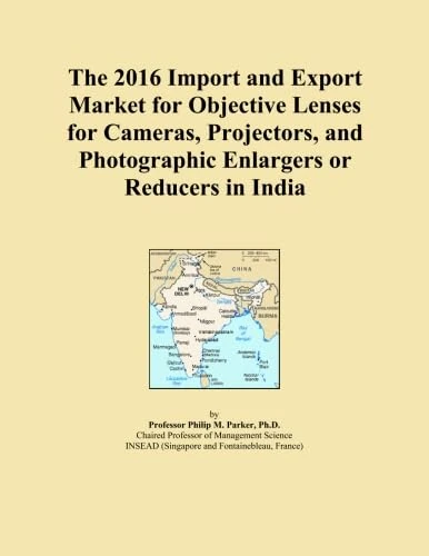 The 2016 Import and Export Market for Objective Lenses for Cameras, Projectors, and Photographic Enlargers or Reducers in India