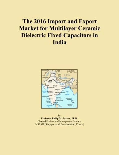The 2016 Import and Export Market for Multilayer Ceramic Dielectric Fixed Capacitors in India