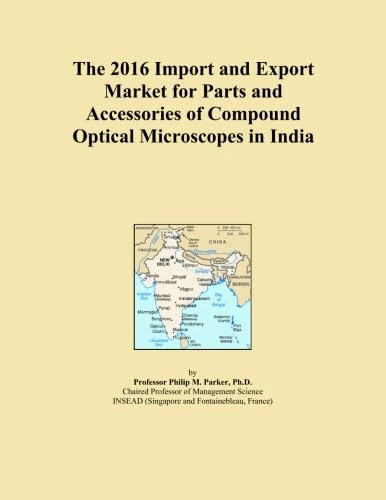 The 2016 Import and Export Market for Parts and Accessories of Compound Optical Microscopes in India
