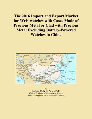 The 2016 Import and Export Market for Wristwatches with Cases Made of Precious Metal or Clad with Precious Metal Excluding Battery-Powered Watches in China