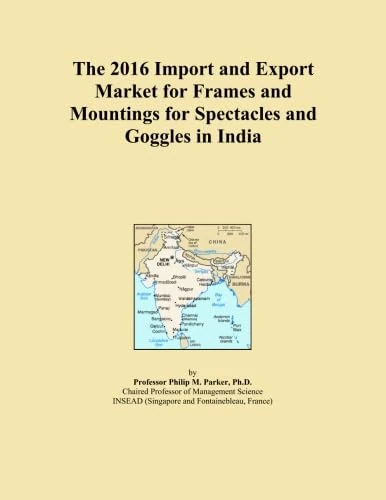 The 2016 Import and Export Market for Frames and Mountings for Spectacles and Goggles in India