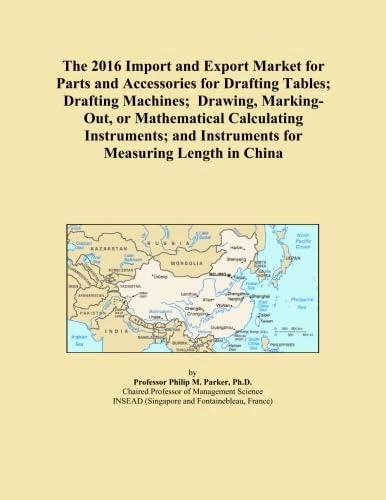 The 2016 Import and Export Market for Parts and Accessories for Drafting Tables; Drafting Machines; Drawing, Marking-Out, or Mathematical Calculating ... and Instruments for Measuring Length in China