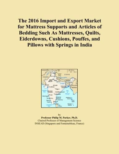 The 2016 Import and Export Market for Mattress Supports and Articles of Bedding Such As Mattresses, Quilts, Eiderdowns, Cushions, Pouffes, and Pillows with Springs in India