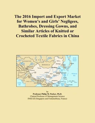 The 2016 Import and Export Market for Women's and Girls' Negligees, Bathrobes, Dressing Gowns, and Similar Articles of Knitted or Crocheted Textile Fabrics in China