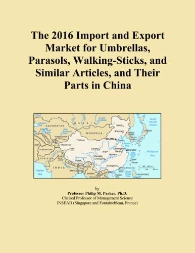 The 2016 Import and Export Market for Umbrellas, Parasols, Walking-Sticks, and Similar Articles, and Their Parts in China