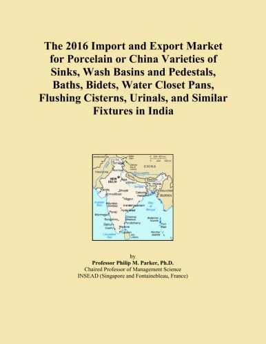 The 2016 Import and Export Market for Porcelain or China Varieties of Sinks, Wash Basins and Pedestals, Baths, Bidets, Water Closet Pans, Flushing Cisterns, Urinals, and Similar Fixtures in India