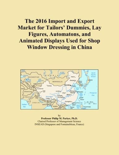 The 2016 Import and Export Market for Tailors' Dummies, Lay Figures, Automatons, and Animated Displays Used for Shop Window Dressing in China