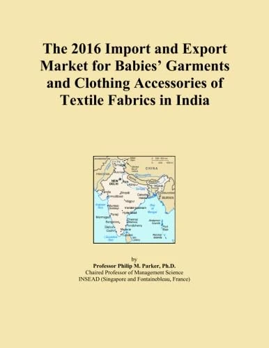 The 2016 Import and Export Market for Babies' Garments and Clothing Accessories of Textile Fabrics in India