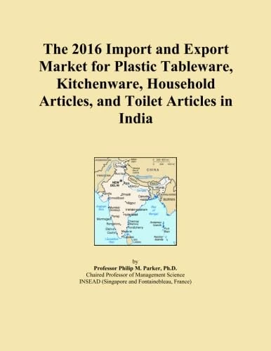 The 2016 Import and Export Market for Plastic Tableware, Kitchenware, Household Articles, and Toilet Articles in India