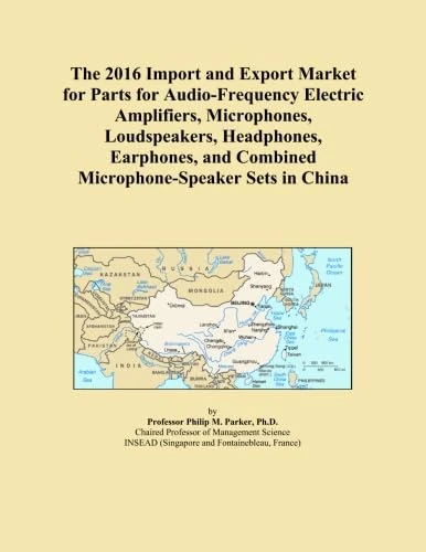 The 2016 Import and Export Market for Parts for Audio-Frequency Electric Amplifiers, Microphones, Loudspeakers, Headphones, Earphones, and Combined Microphone-Speaker Sets in China