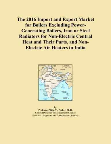 The 2016 Import and Export Market for Boilers Excluding Power-Generating Boilers, Iron or Steel Radiators for Non-Electric Central Heat and Their Parts, and Non-Electric Air Heaters in India