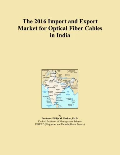 The 2016 Import and Export Market for Optical Fiber Cables in India