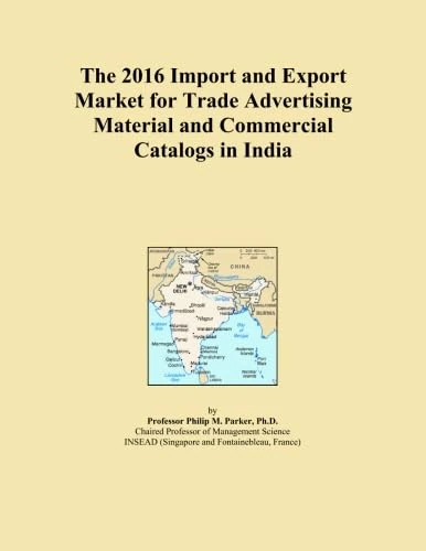 The 2016 Import and Export Market for Trade Advertising Material and Commercial Catalogs in India
