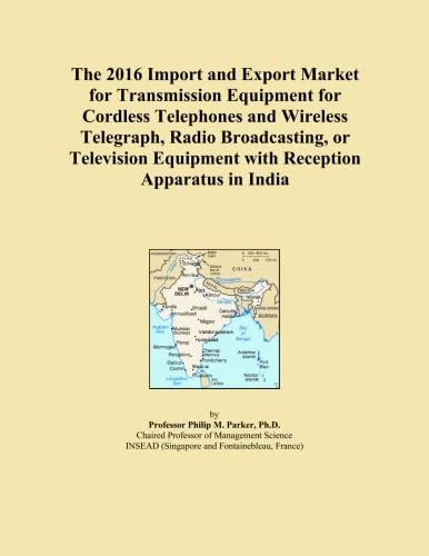 The 2016 Import and Export Market for Transmission Equipment for Cordless Telephones and Wireless Telegraph, Radio Broadcasting, or Television Equipment with Reception Apparatus in India