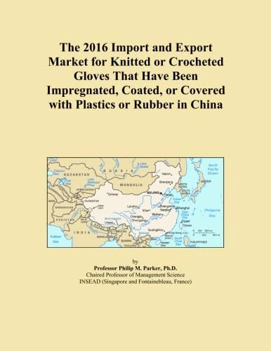 The 2016 Import and Export Market for Knitted or Crocheted Gloves That Have Been Impregnated, Coated, or Covered with Plastics or Rubber in China
