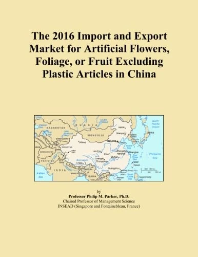 The 2016 Import and Export Market for Artificial Flowers, Foliage, or Fruit Excluding Plastic Articles in China