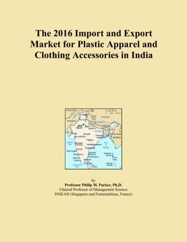 The 2016 Import and Export Market for Plastic Apparel and Clothing Accessories in India