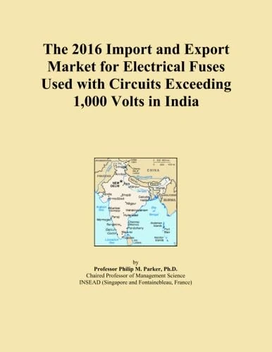 The 2016 Import and Export Market for Electrical Fuses Used with Circuits Exceeding 1,000 Volts in India