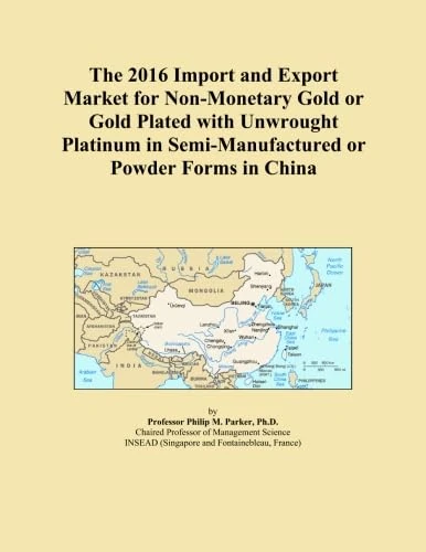 The 2016 Import and Export Market for Non-Monetary Gold or Gold Plated with Unwrought Platinum in Semi-Manufactured or Powder Forms in China
