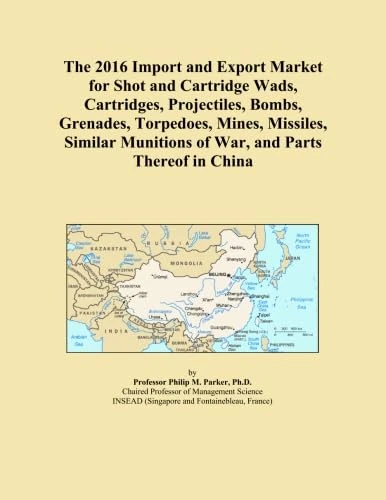 The 2016 Import and Export Market for Shot and Cartridge Wads, Cartridges, Projectiles, Bombs, Grenades, Torpedoes, Mines, Missiles, Similar Munitions of War, and Parts Thereof in China
