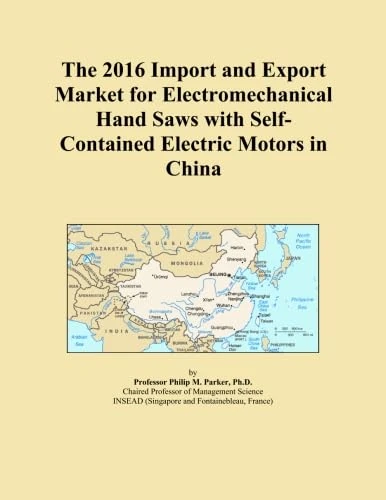 The 2016 Import and Export Market for Electromechanical Hand Saws with Self-Contained Electric Motors in China