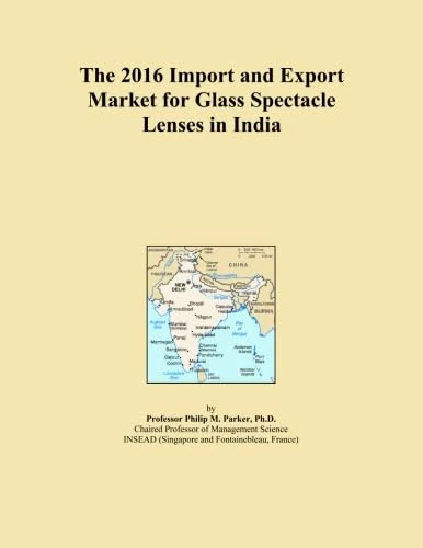 The 2016 Import and Export Market for Glass Spectacle Lenses in India