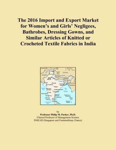 The 2016 Import and Export Market for Women's and Girls' Negligees, Bathrobes, Dressing Gowns, and Similar Articles of Knitted or Crocheted Textile Fabrics in India