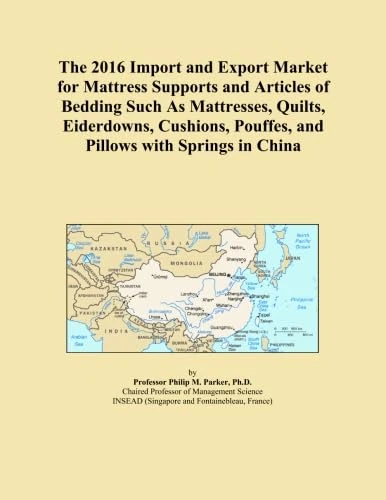 The 2016 Import and Export Market for Mattress Supports and Articles of Bedding Such As Mattresses, Quilts, Eiderdowns, Cushions, Pouffes, and Pillows with Springs in China