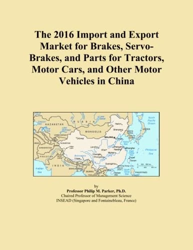The 2016 Import and Export Market for Brakes, Servo-Brakes, and Parts for Tractors, Motor Cars, and Other Motor Vehicles in China