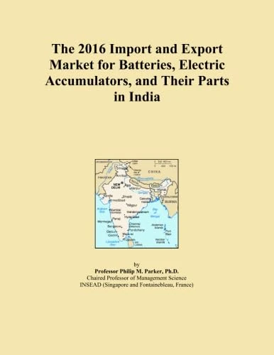 The 2016 Import and Export Market for Batteries, Electric Accumulators, and Their Parts in India