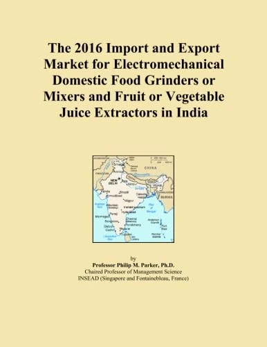 The 2016 Import and Export Market for Electromechanical Domestic Food Grinders or Mixers and Fruit or Vegetable Juice Extractors in India