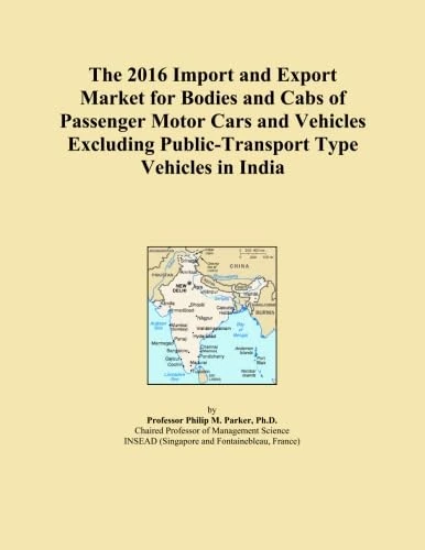 The 2016 Import and Export Market for Bodies and Cabs of Passenger Motor Cars and Vehicles Excluding Public-Transport Type Vehicles in India