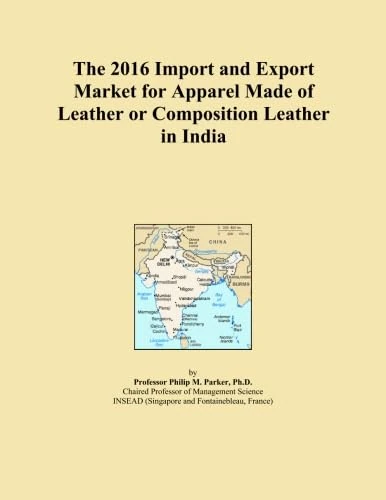 The 2016 Import and Export Market for Apparel Made of Leather or Composition Leather in India