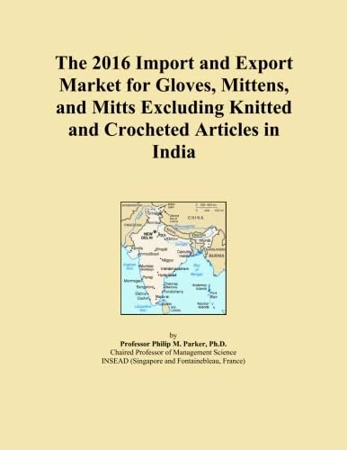 The 2016 Import and Export Market for Gloves, Mittens, and Mitts Excluding Knitted and Crocheted Articles in India