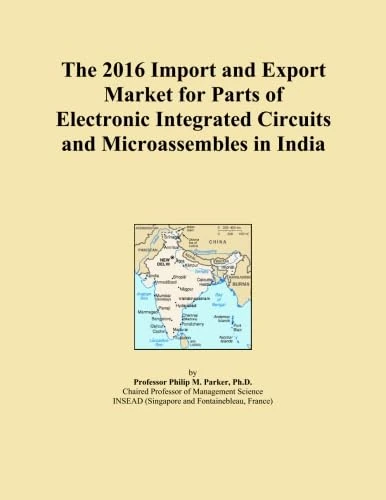 The 2016 Import and Export Market for Parts of Electronic Integrated Circuits and Microassembles in India