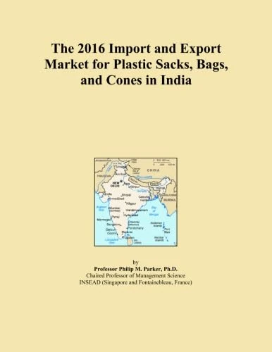The 2016 Import and Export Market for Plastic Sacks, Bags, and Cones in India