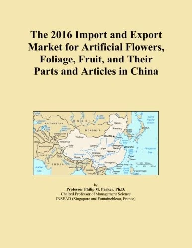 The 2016 Import and Export Market for Artificial Flowers, Foliage, Fruit, and Their Parts and Articles in China
