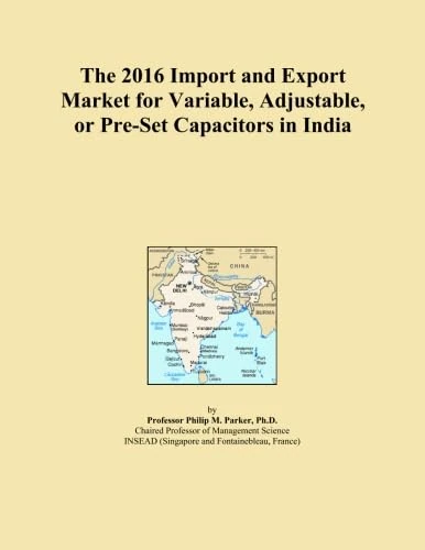 The 2016 Import and Export Market for Variable, Adjustable, or Pre-Set Capacitors in India