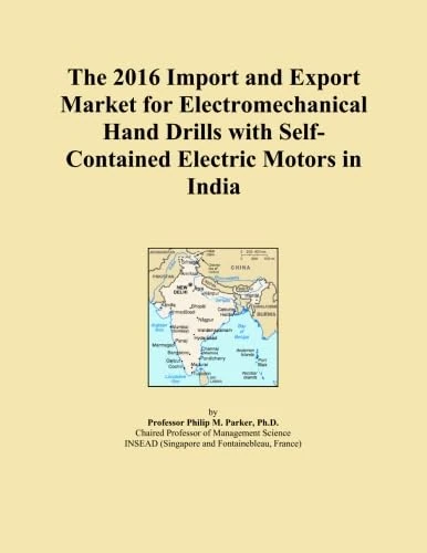 The 2016 Import and Export Market for Electromechanical Hand Drills with Self-Contained Electric Motors in India